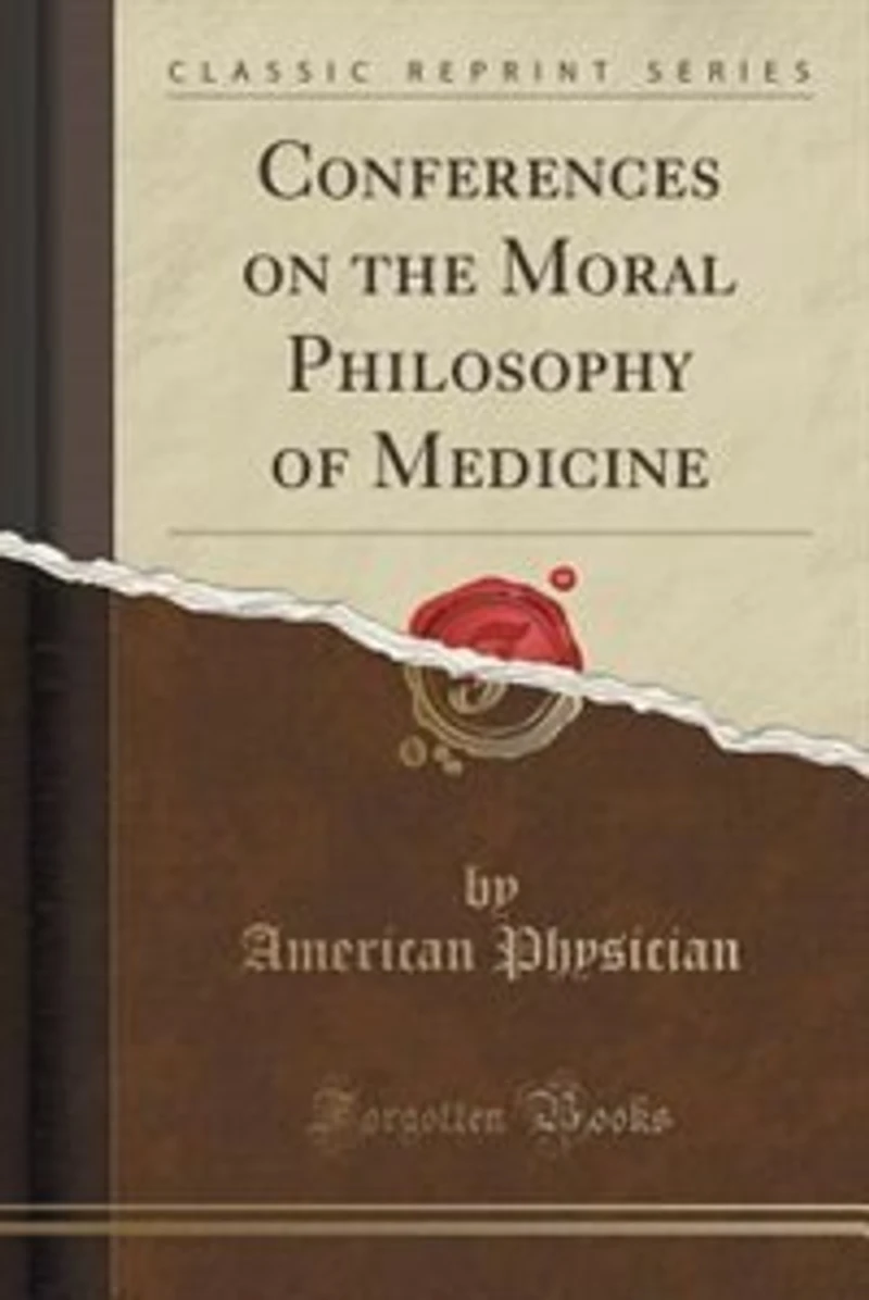Conferences on the Moral Philosophy of Medicine (Classic Reprint)