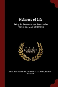 Holiness of Life: Being St. Bonaventure's Treatise De Perfectione Vitæ Ad Sorores (Classic Reprint)