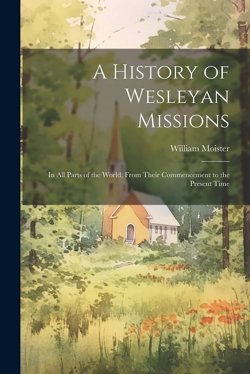 A History of Wesleyan Missions: In All Parts of the World