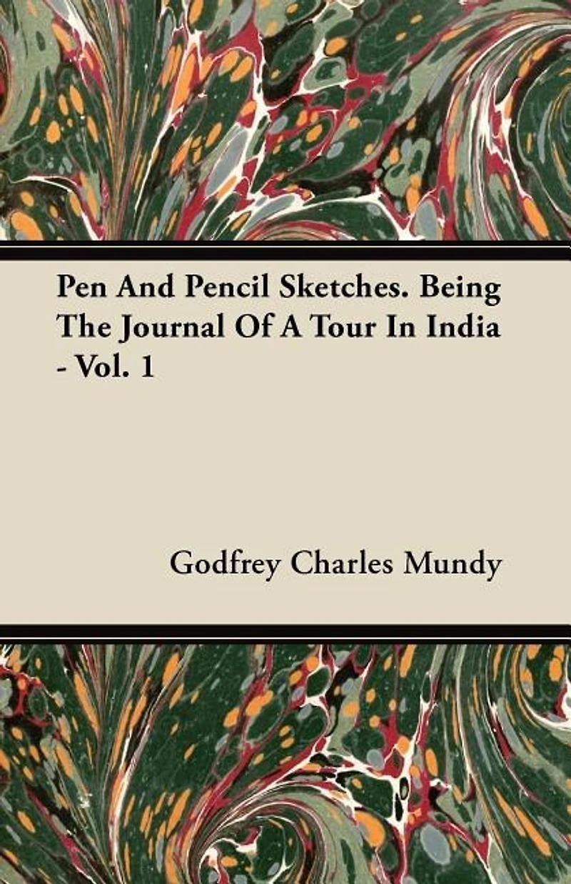 Pen and Pencil Sketches, Being the Journal of a Tour India; Volume 1