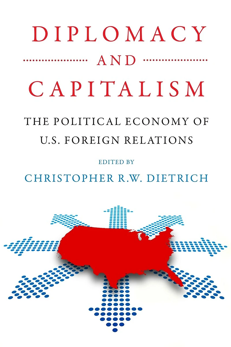 Diplomacy And Capitalism: The Political Economy Of U.s. Foreign Relations