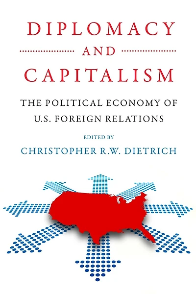 Diplomacy And Capitalism: The Political Economy Of U.s. Foreign Relations