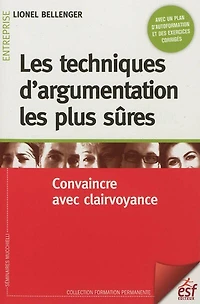 Les techniques d'argumentation les plus sûres: convaincre avec clairvoyance