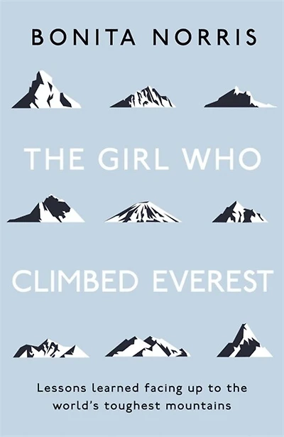 The Girl Who Climbed Everest: Lessons learned facing up to the world's toughest mountains