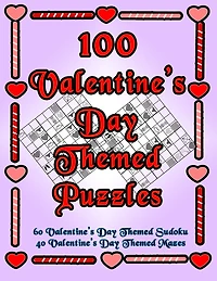 100 Valentine's Day Themed Puzzles: Celebrate The Valentine's Day Holiday By Doing FUN Puzzles! LARGE PRINT, 60 Valentine's Day Themed Sudoku Puzzles, PLUS 40 Valentine's Day Image Mazes!