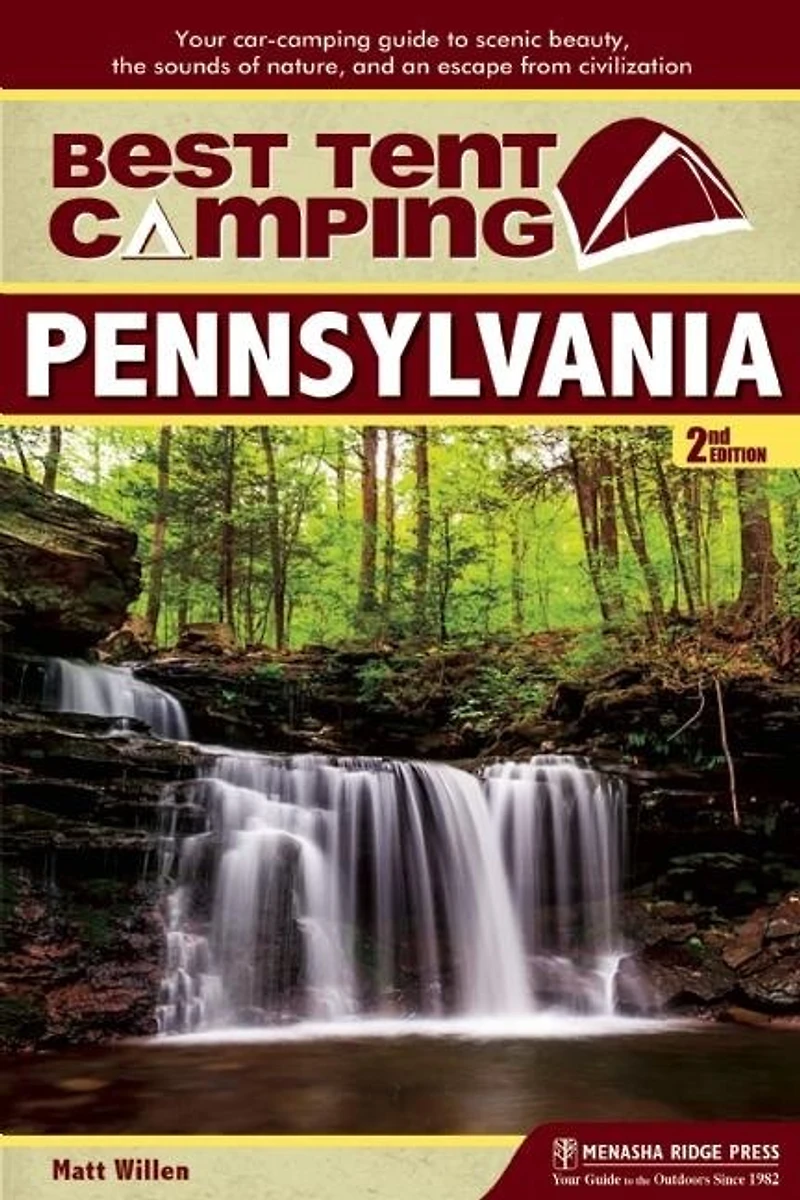 Best Tent Camping: Pennsylvania: Your Car-camping Guide To Scenic Beauty, The Sounds Of Nature, And An Escape From Civilization