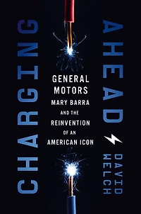 Charging Ahead: Gm, Mary Barra, And The Reinvention Of An American Icon