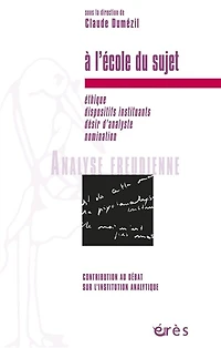 A l'école du sujet: éthique, dispositifs instituants, désir d'analyse, nomination