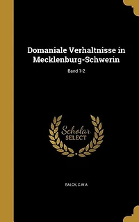 Domaniale Verhaltnisse in Mecklenburg-Schwerin; Band 1-2