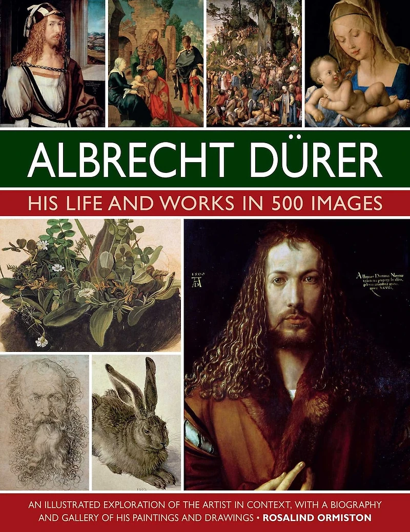 Albrecht Durer: His Life and Works: An Illustrated Exploration of the Artist and his Context, with a Gallery of his Paintings and Drawings