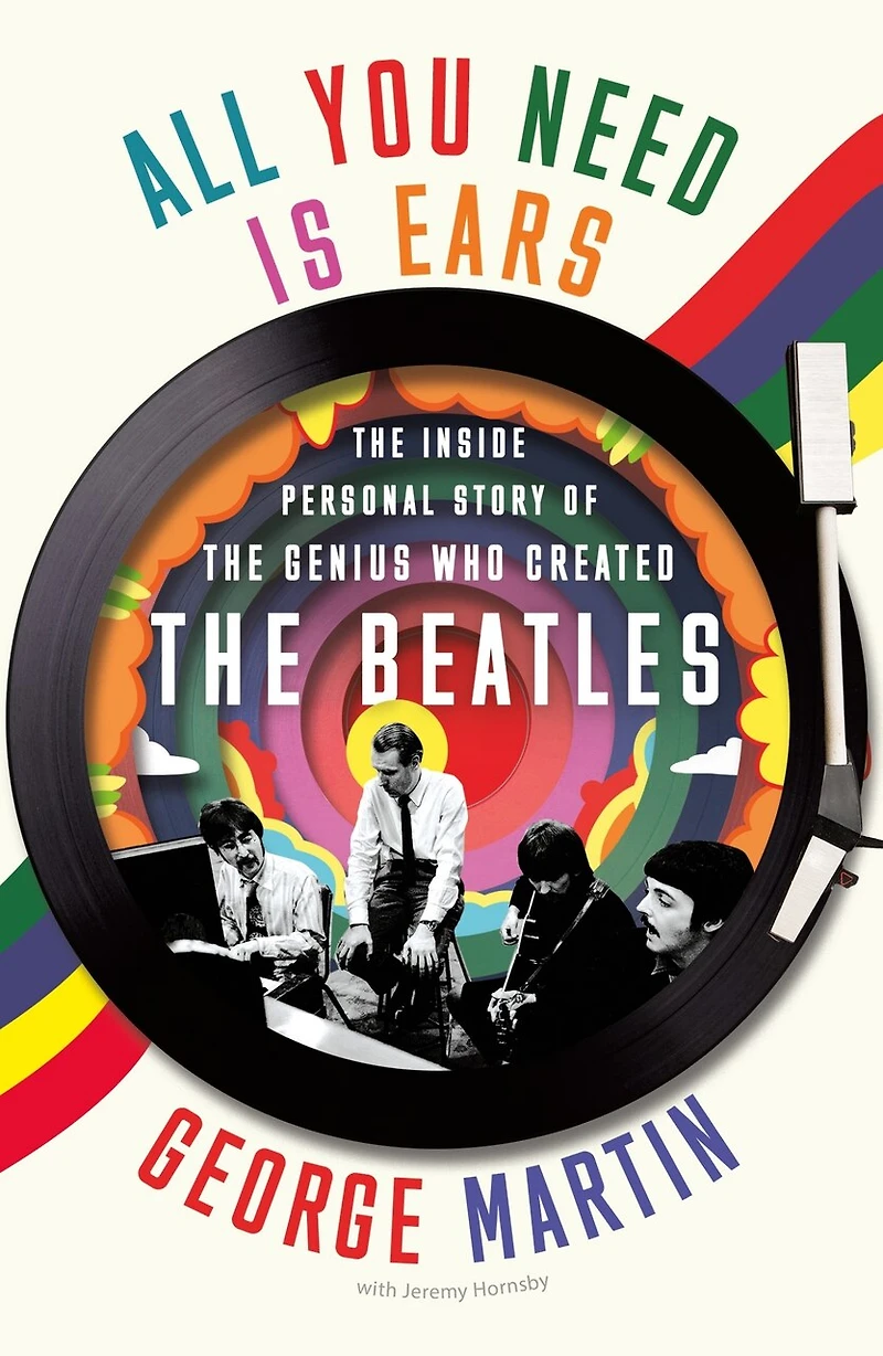 All You Need Is Ears: The Inside Personal Story Of The Genius Who Created The Beatles