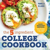the 5-Ingredient College Cookbook: Recipes to Survive Next Four Years