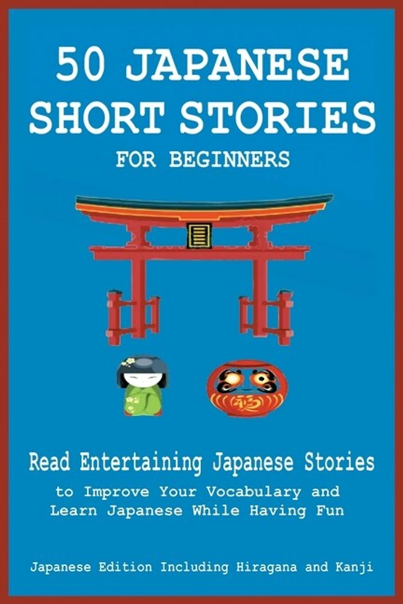 50 Japanese Short Stories for Beginners Read Entertaining to Improve Your Vocabulary and Learn While Having Fun