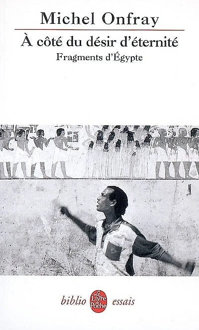 A côté du désir d'éternité: fragments d'Egypte