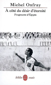 A côté du désir d'éternité: fragments d'Egypte