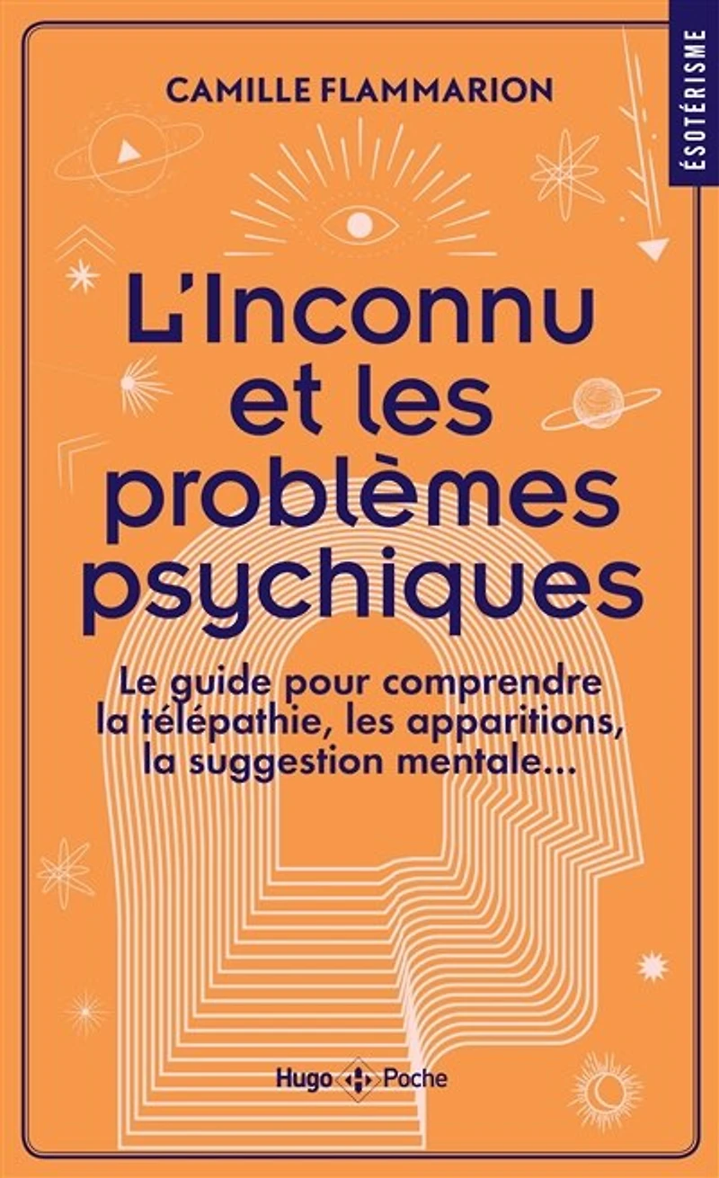 L' inconnu et les problèmes psychiques: le guide pour comprendre la télépathie, apparitions, suggestion mentale...