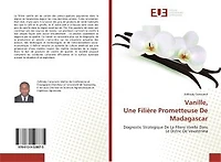 Vanille, Une FiliEre Prometteuse De Madagascar: Diagnostic Strategique De La Filiere Vanille Dans Le Distric De Vavatenina