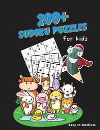 200+ Sudoku Puzzles For Kids: Puzzle Book For Smart Kids To Grow Their Logic Skills - Difficulty Levels Ranging From Easy To Medium (Solutions And Tips On How To Play Are Included)