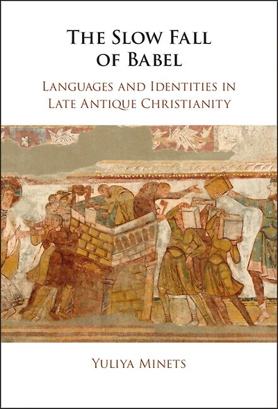 The Slow Fall of Babel: Languages and Identities Late Antique Christianity