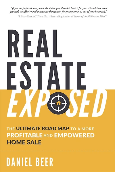 Real Estate Exposed: The Ultimate Road Map To A More Profitable And Empowered Home Sale