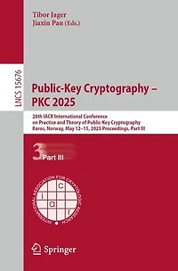 Public-Key Cryptography - PKC 2025: 28th IACR International Conference on Practice and Theory of Cryptography, Roros, Norway, May 12-15, 2025, Proceedings, Part III