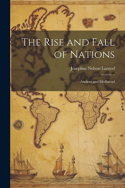 The Rise and Fall of Nations: Ancient and Mediaeval