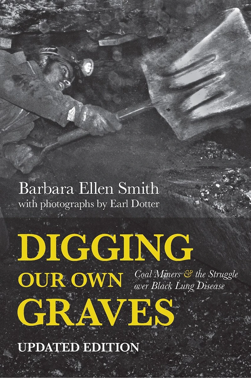 Digging Our Own Graves: Coal Miners And The Struggle Over Black Lung Disease