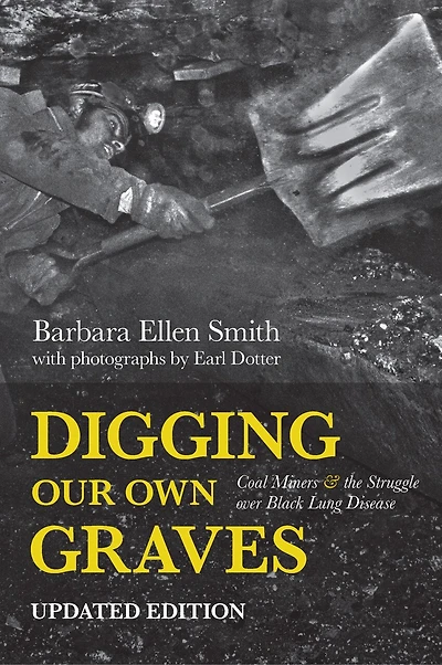 Digging Our Own Graves: Coal Miners And The Struggle Over Black Lung Disease