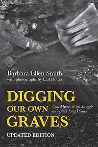Digging Our Own Graves: Coal Miners And The Struggle Over Black Lung Disease