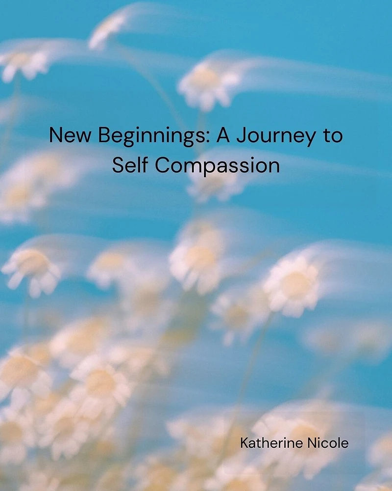 New Beginnings: A Journey to Self Compassion