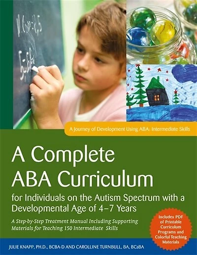 A Complete ABA Curriculum for Individuals on the Autism Spectrum with a Developmental Age of 4-7 Years: A Step-by-Step Treatment Manual Including Supporting Materials for Teaching 150 Intermediate Skills