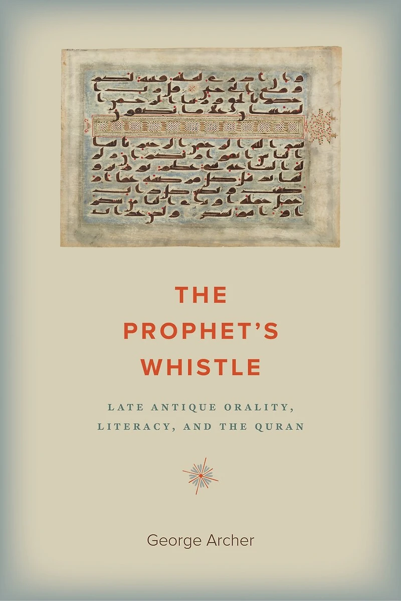 the Prophet's Whistle: Late Antique Orality, Literacy, and Quran