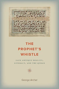 the Prophet's Whistle: Late Antique Orality, Literacy, and Quran