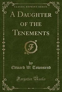 A Daughter of the Tenements (Classic Reprint)