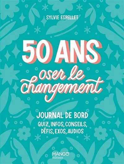 50 ans, oser le changement: journal de bord
