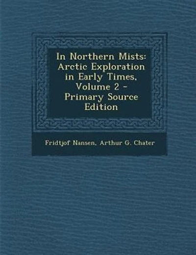 In Northern Mists: Arctic Exploration in Early Times, Volume 2 - Primary Source Edition