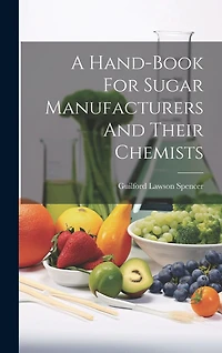 A Hand-book For Sugar Manufacturers And Their Chemists