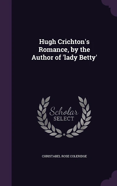 Hugh Crichton's Romance, by the Author of 'lady Betty'