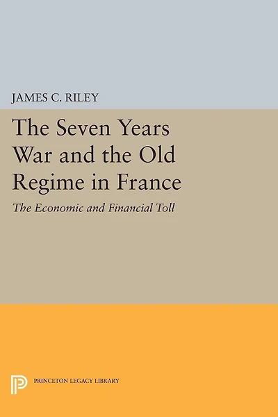 The Seven Years War and Old Regime France: Economic Financial Toll