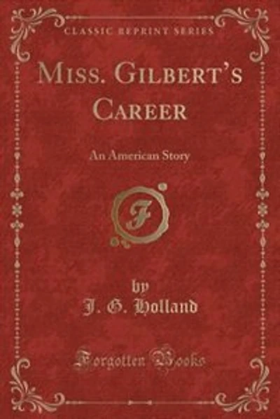 Miss. Gilbert's Career: An American Story (Classic Reprint)