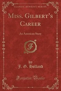 Miss. Gilbert's Career: An American Story (Classic Reprint)