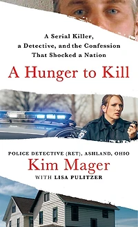 a Hunger to Kill: Serial Killer, Determined Detective, and the Quest for Confession That Changed Small Town Forever