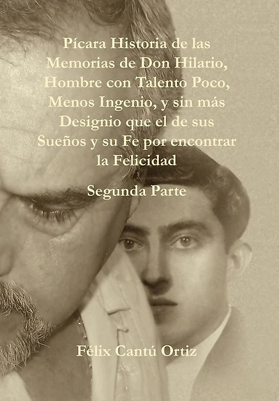 Paicara Historia de Las Memorias de Don Hilario, Hombre Con Talento Poco, Menos Ingenio, y Sin Maas Designio Que El de Sus Sueanos y Su Fe Por Encontrar La Felicidad: Segunda Parte