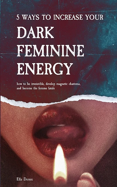 5 Ways to Increase Your Dark Feminine Energy: How To Be Irresistible, Develop Magnetic Charisma