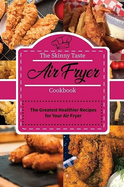 The Skinny Taste Air Fryer Cookbook: The Greatest Healthier Recipes For Your Air Fryer