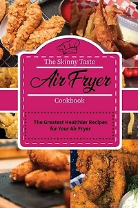 The Skinny Taste Air Fryer Cookbook: The Greatest Healthier Recipes For Your Air Fryer
