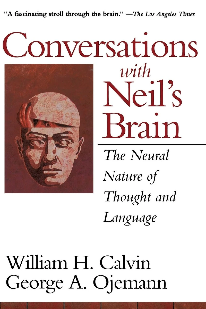 Conversations With Neil's Brain: The Neural Nature Of Thought And Language