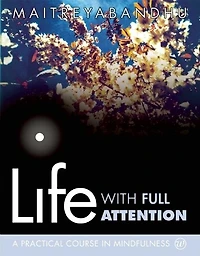 Life with Full Attention: A Practical Course Mindfulness