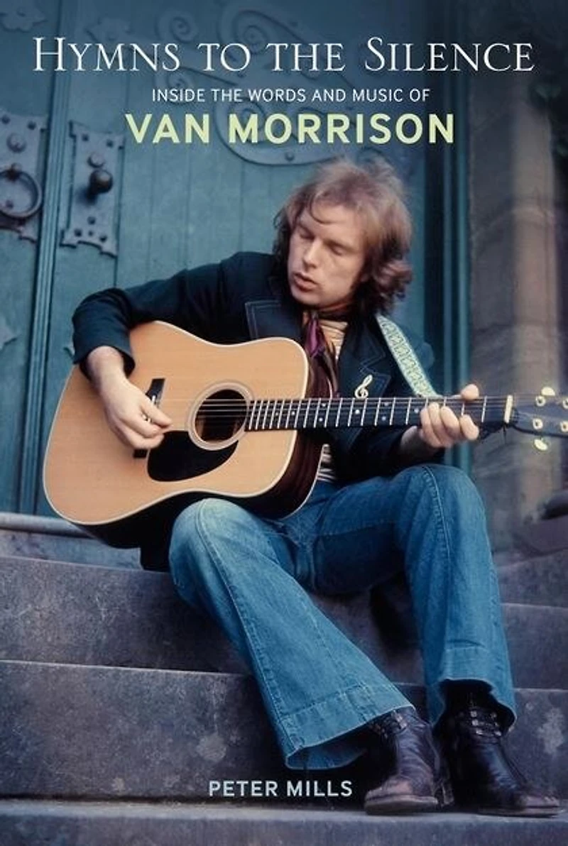 Hymns to the Silence: Inside Words and Music of Van Morrison