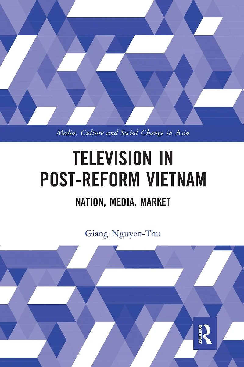 Television Post-reform Vietnam: Nation, Media, Market